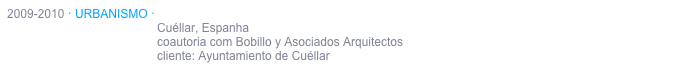 2011 · URBANISMO · CONCURSO · PLANO DIRETOR CAMPUS DE LA JUSTICIA DE VALLADOLID                      FINALISTA
NOV                            Valladolid, Espanha
15                                coautoria com Bobillo y Asociados Arquitectos 
                                    promotor: Ministerio de Justicia 